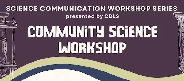 Science Communication Workshop Series presented by CDLS Community Science Workshop