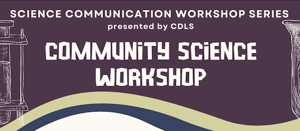 Science Communication Workshop Series presented by CDLS Community Science Workshop