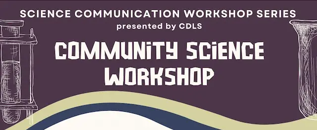 Science Communication Workshop Series presented by CDLS Community Science Workshop