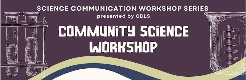 Science Communication Workshop Series presented by CDLS Community Science Workshop