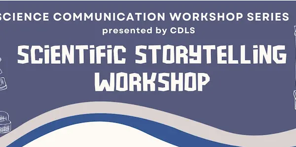 Science Communication Workshop Series presented by CDLS Scientific Storytelling Workshop