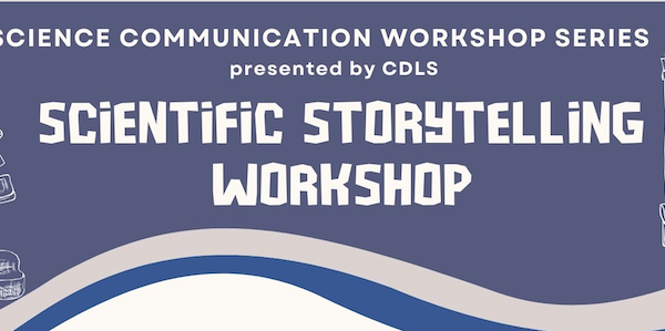 Science Communication Workshop Series presented by CDLS Scientific Storytelling Workshop