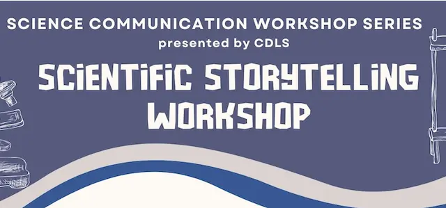 Science Communication Workshop Series presented by CDLS Scientific Storytelling Workshop