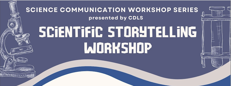 Science Communication Workshop Series presented by CDLS Scientific Storytelling Workshop