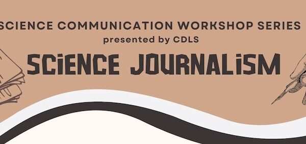 Science Communication Workshop Series presented by CDLS Science Journalism Workshop