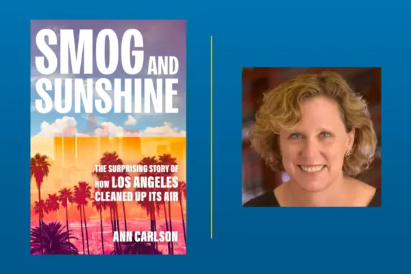Cover of "Smog and Sunshine: The Surprising Story of How Los Angeles Cleaned Up Its Air" beside a portrait of author Ann Carlson.