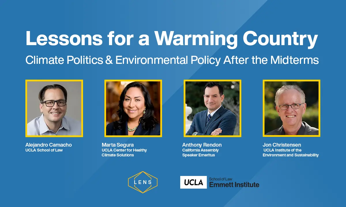 Alt text: Event graphic for “Lessons for a Warming Country: Climate Politics and Environmental Policy After the Midterms,” featuring headshots of Alejandro Camacho, Marta Segura, Anthony Rendon, and Jon Christensen against a blue background.