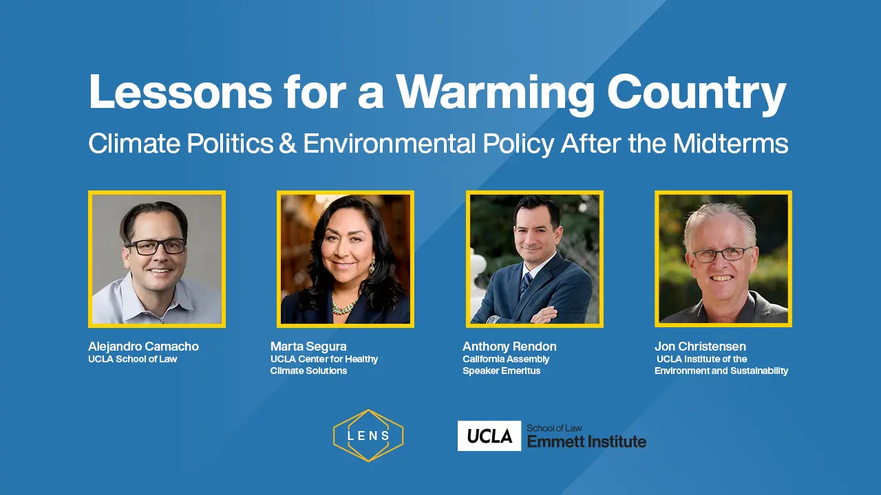 Alt text: Event graphic for “Lessons for a Warming Country: Climate Politics and Environmental Policy After the Midterms,” featuring headshots of Alejandro Camacho, Marta Segura, Anthony Rendon, and Jon Christensen against a blue background.